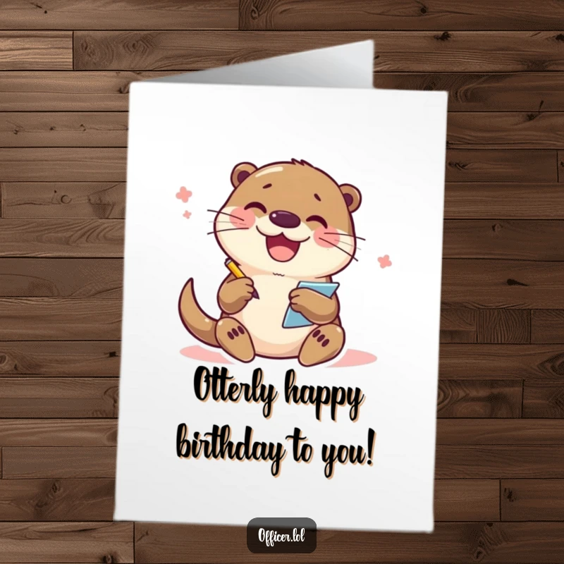 Funny Free Printable Birthday Card: A joyful otter enthusiastically writes notes on a small notepad, ideal for a quirky birthday wish.